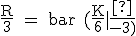 \rm{\frac{R}{3} = bar (\frac{K}{6}|\frac{B}{-3})}